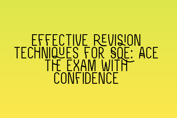 Featured image for Effective revision techniques for SQE: Ace the exam with confidence