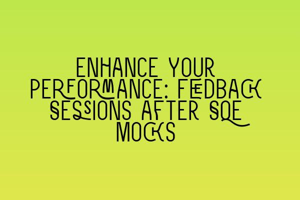 Featured image for Enhance Your Performance: Feedback Sessions after SQE Mocks