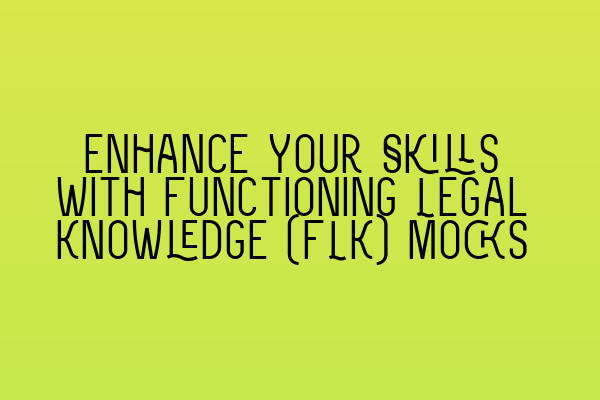 Featured image for Enhance Your Skills with Functioning Legal Knowledge (FLK) Mocks
