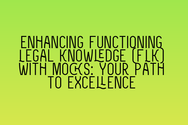 Featured image for Enhancing Functioning Legal Knowledge (FLK) with Mocks: Your Path to Excellence