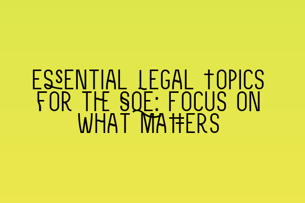 Featured image for Essential Legal Topics for the SQE: Focus on What Matters