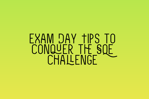 Featured image for Exam Day Tips to Conquer the SQE Challenge