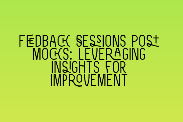 Featured image for Feedback Sessions Post Mocks: Leveraging Insights for Improvement