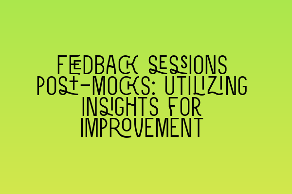 Featured image for Feedback sessions post-mocks: Utilizing insights for improvement