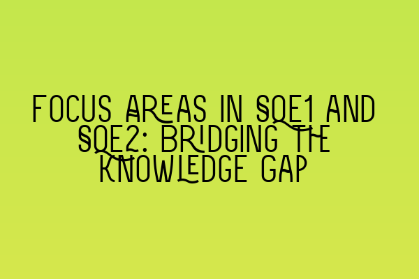 Featured image for Focus Areas in SQE1 and SQE2: Bridging the Knowledge Gap
