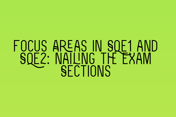 Focus Areas in SQE1 and SQE2: Nailing the Exam Sections