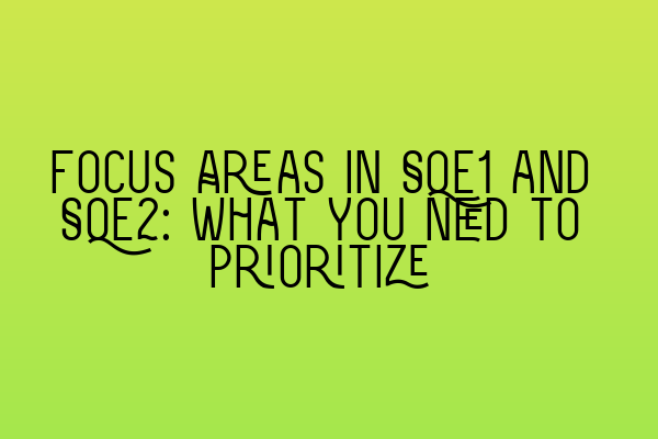 Focus Areas in SQE1 and SQE2: What You Need to Prioritize