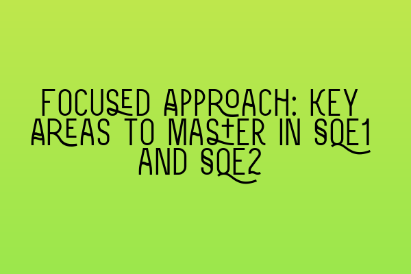 Featured image for Focused Approach: Key Areas to Master in SQE1 and SQE2