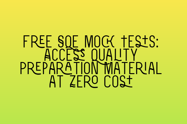 Featured image for Free SQE Mock Tests: Access Quality Preparation Material at Zero Cost