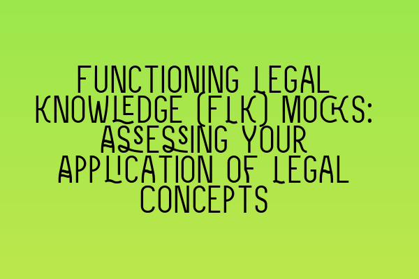 Functioning Legal Knowledge (FLK) Mocks: Assessing Your Application of Legal Concepts