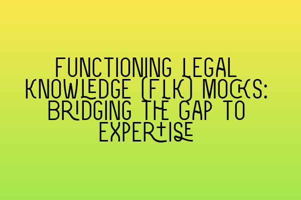 Featured image for Functioning Legal Knowledge (FLK) Mocks: Bridging the Gap to Expertise