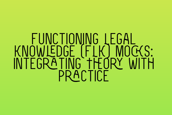 Featured image for Functioning Legal Knowledge (FLK) Mocks: Integrating Theory with Practice