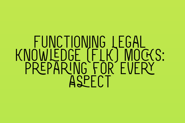 Functioning Legal Knowledge (FLK) Mocks: Preparing for Every Aspect