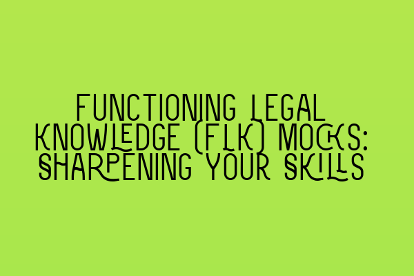 Featured image for Functioning Legal Knowledge (FLK) Mocks: Sharpening Your Skills
