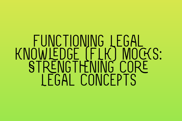 Featured image for Functioning Legal Knowledge (FLK) Mocks: Strengthening Core Legal Concepts