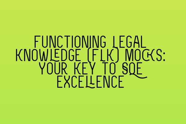 Featured image for Functioning Legal Knowledge (FLK) Mocks: Your Key to SQE Excellence