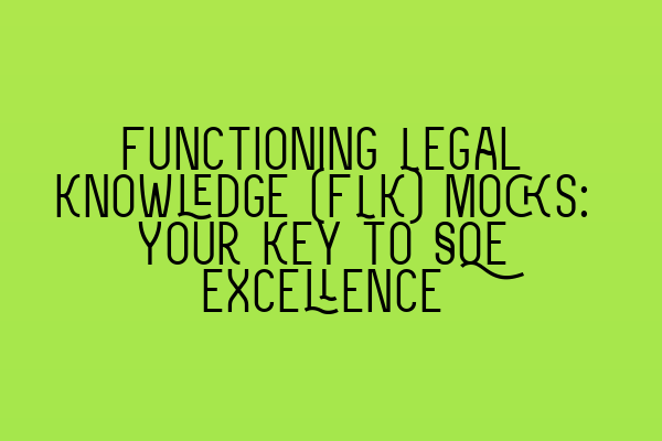 Featured image for Functioning Legal Knowledge (FLK) Mocks: Your Key to SQE Excellence