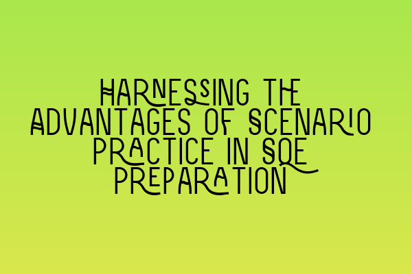 Featured image for Harnessing the Advantages of Scenario Practice in SQE Preparation