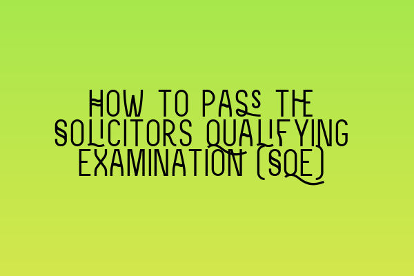 Featured image for How to Pass the Solicitors Qualifying Examination (SQE)