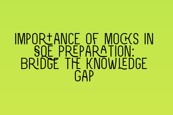 Featured image for Importance of Mocks in SQE Preparation: Bridge the Knowledge Gap