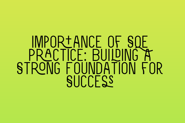 Featured image for Importance of SQE Practice: Building a Strong Foundation for Success