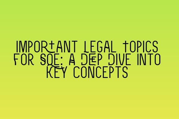 Featured image for Important Legal Topics for SQE: A Deep Dive into Key Concepts