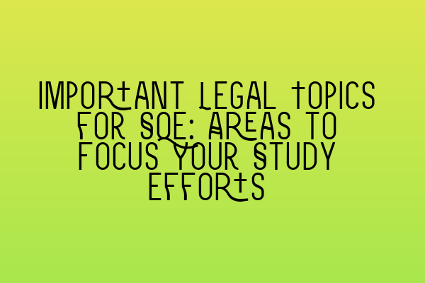 Featured image for Important Legal Topics for SQE: Areas to Focus Your Study Efforts