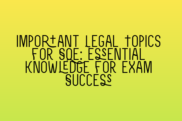 Featured image for Important Legal Topics for SQE: Essential Knowledge for Exam Success