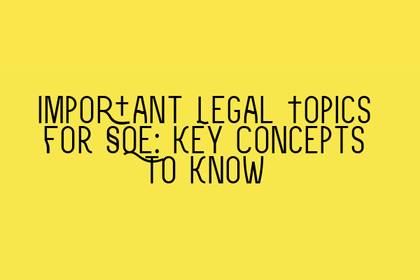 Important Legal Topics for SQE: Key Concepts to Know