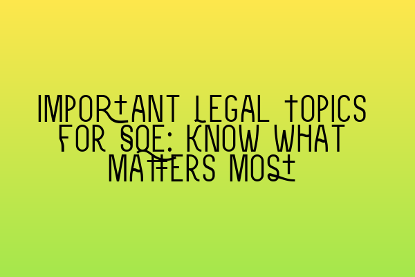 Important Legal Topics for SQE: Know What Matters Most