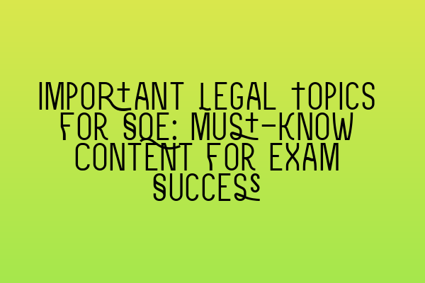 Featured image for Important Legal Topics for SQE: Must-Know Content for Exam Success