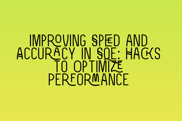 Featured image for Improving Speed and Accuracy in SQE: Hacks to Optimize Performance