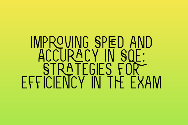 Featured image for Improving Speed and Accuracy in SQE: Strategies for Efficiency in the Exam