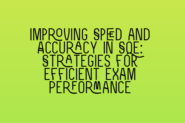 Improving Speed and Accuracy in SQE: Strategies for Efficient Exam Performance