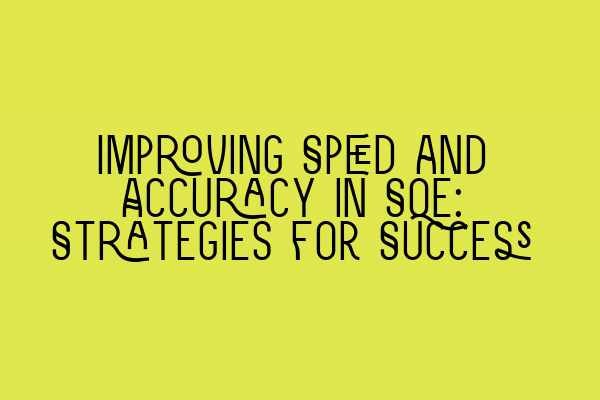 Improving Speed and Accuracy in SQE: Strategies for Success