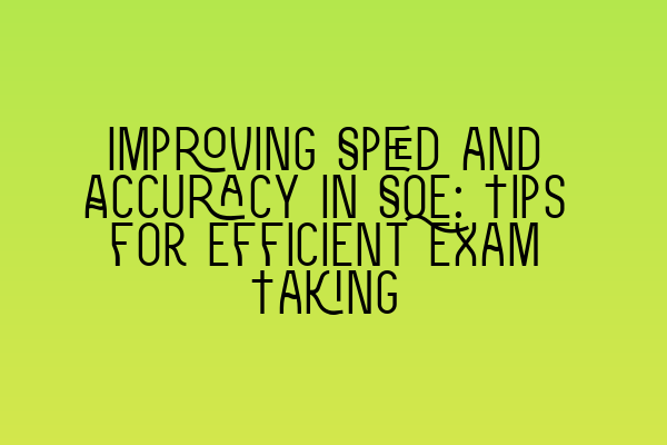 Featured image for Improving Speed and Accuracy in SQE: Tips for Efficient Exam Taking