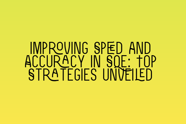 Improving Speed and Accuracy in SQE: Top Strategies Unveiled