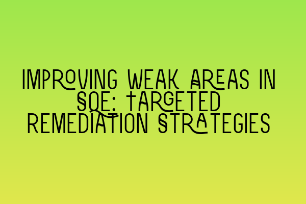 Improving Weak Areas in SQE: Targeted Remediation Strategies