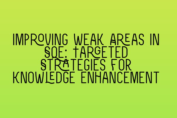 Improving Weak Areas in SQE: Targeted Strategies for Knowledge Enhancement