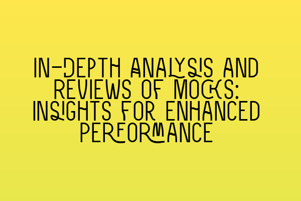 In-Depth Analysis and Reviews of Mocks: Insights for Enhanced Performance