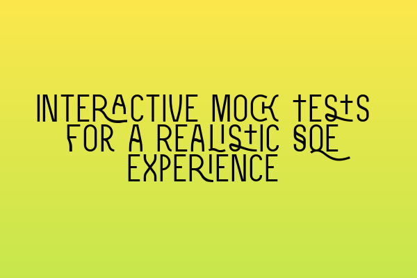 Featured image for Interactive Mock Tests for a Realistic SQE Experience