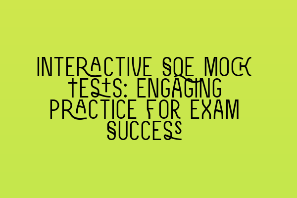 Interactive SQE Mock Tests: Engaging Practice for Exam Success