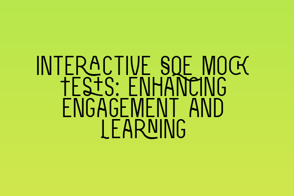 Featured image for Interactive SQE Mock Tests: Enhancing Engagement and Learning