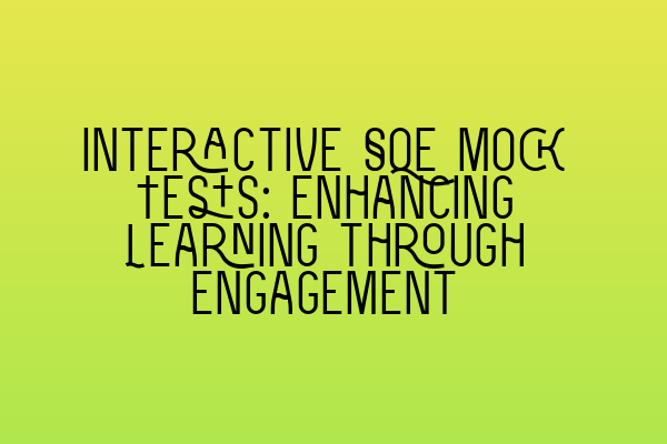 Interactive SQE Mock Tests: Enhancing Learning through Engagement