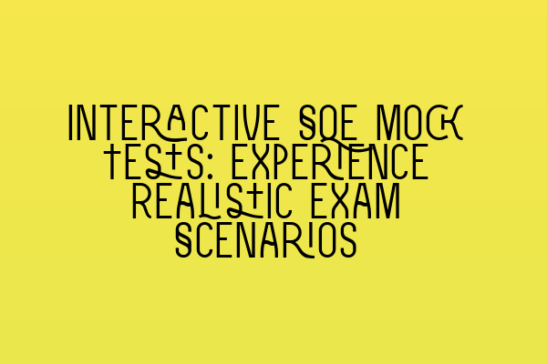 Featured image for Interactive SQE Mock Tests: Experience Realistic Exam Scenarios