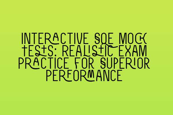 Featured image for Interactive SQE Mock Tests: Realistic Exam Practice for Superior Performance