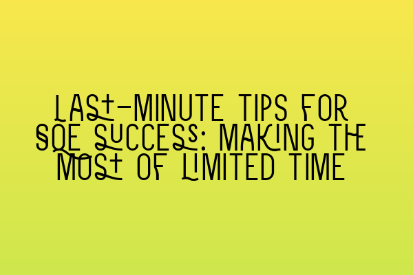 Featured image for Last-minute tips for SQE success: Making the most of limited time