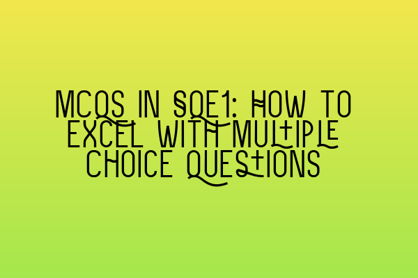 Featured image for MCQs in SQE1: How to Excel with Multiple Choice Questions