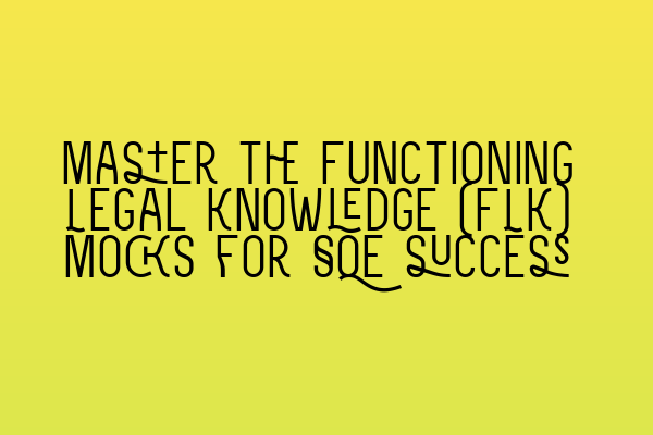 Featured image for Master the Functioning Legal Knowledge (FLK) mocks for SQE success