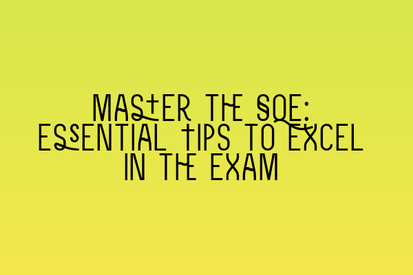 Featured image for Master the SQE: Essential Tips to Excel in the Exam